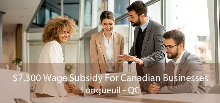 $7,300 Wage Subsidy For Canadian Businesses Longueuil - QC
